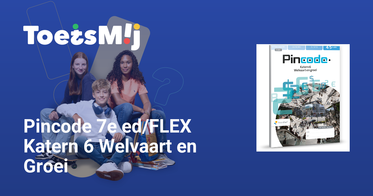 Toetsen voor Pincode 7e ed/FLEX Katern 6 Welvaart en Groei… • ToetsMij